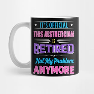 Aesthetician Retirement Funny Retired Not My Problem Anymore Mug